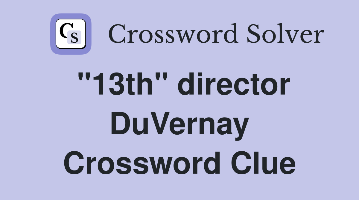 "13th" director DuVernay Crossword Clue Answers Crossword Solver
